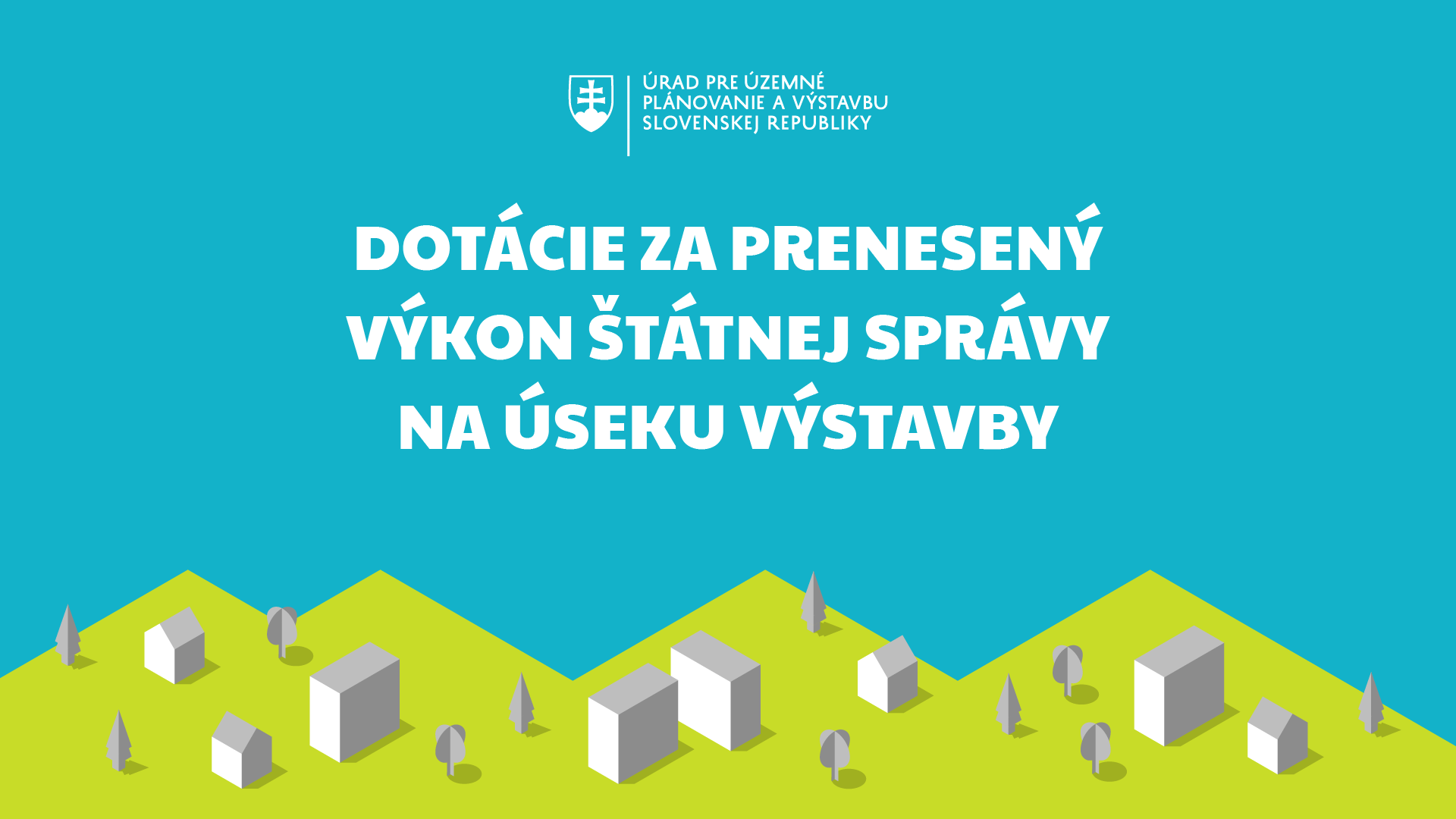 Úrad pre územné plánovanie a výstavbu SR bude rozposielať samosprávam dotácie za prenesený výkon štátnej správy na úseku výstavby