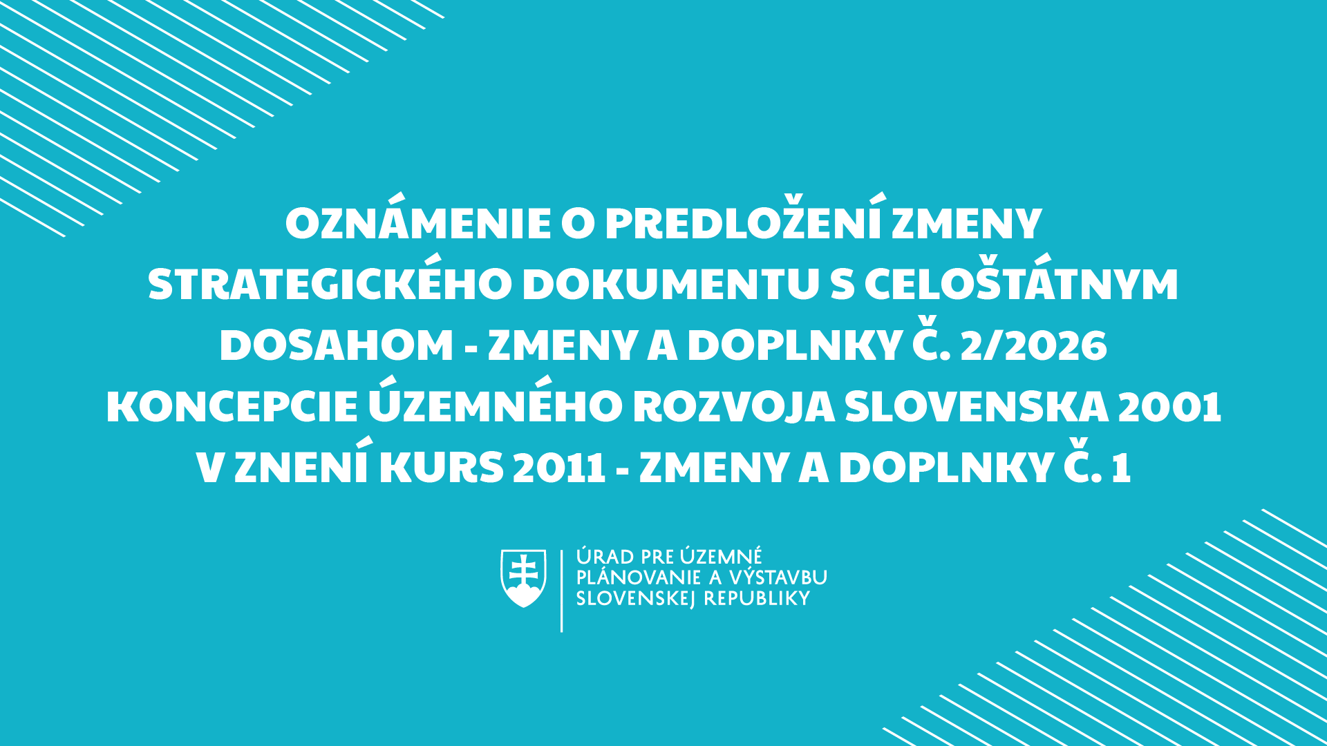 Oznámenie o predložení zmeny strategického dokumentu s celoštátnym dosahom - Zmeny a doplnky č. 2/2026 Koncepcie územného rozvoja Slovenska 2001 v znení KURS 2011 - zmeny a doplnky č. 1